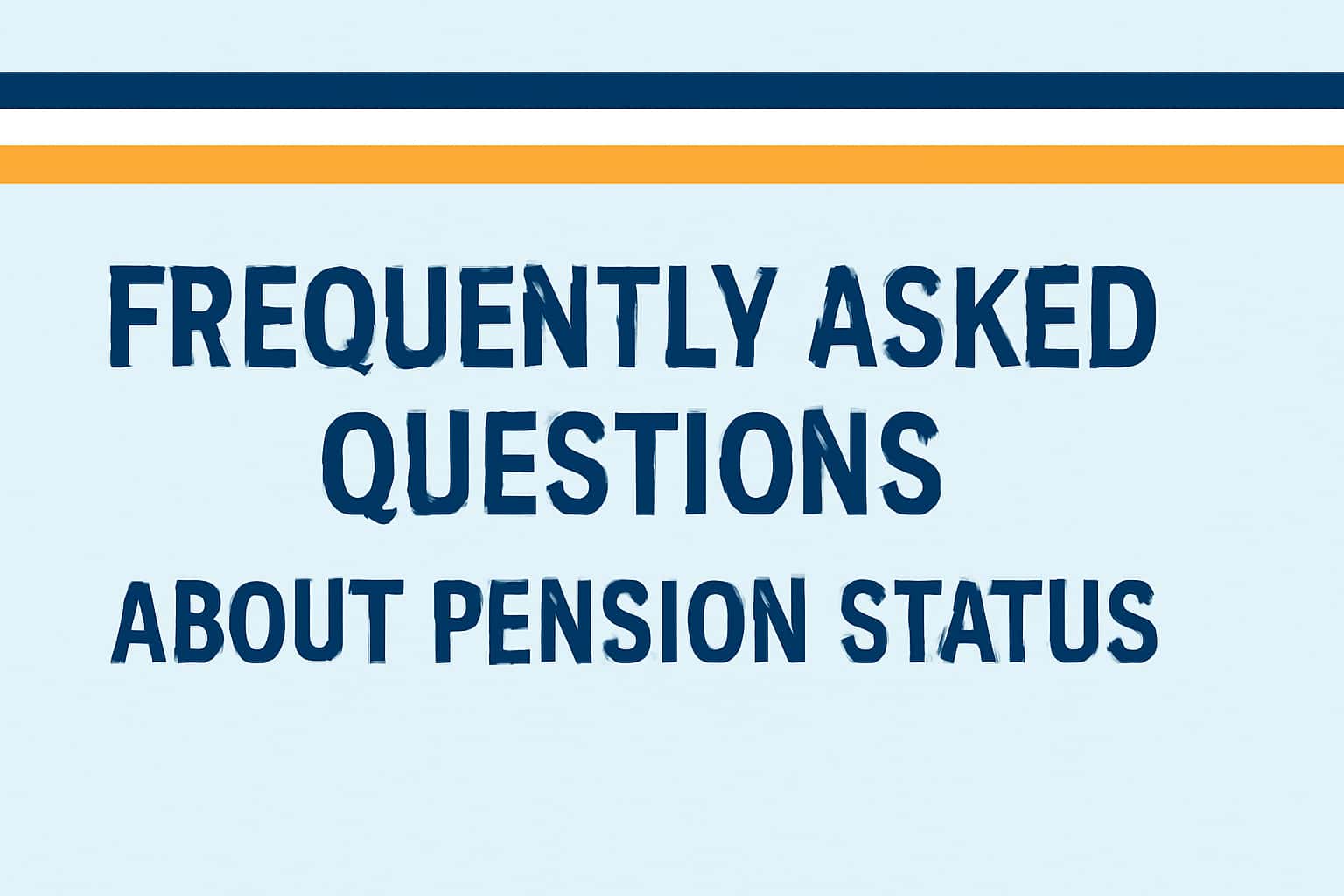 Frequently Asked Questions about Pension Status